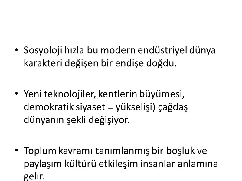 Sosyoloji hızla bu modern endüstriyel dünya karakteri değişen bir endişe doğdu.  Yeni teknolojiler,